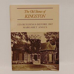 The Old Stones of Kingston: Its Buildings Before 1867 Margaret Angus